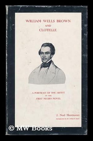 Bild des Verkufers fr William Wells Brown and Clotelle; a Portrait of the Artist in the First Negro Novel, by J. Noel Heermance zum Verkauf von MW Books