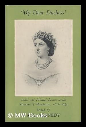 Bild des Verkufers fr My Dear Duchess"; Social and Political Letters to the Duchess of Manchester, 1858-1869 zum Verkauf von MW Books