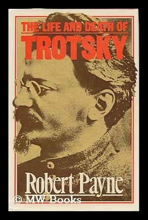 Image du vendeur pour The Life and Death of Trotsky / Robert Payne mis en vente par MW Books