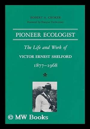 Seller image for Pioneer Ecologist : the Life and Work of Victor Ernest Shelford, 1877-1968 / Robert A. Croker for sale by MW Books