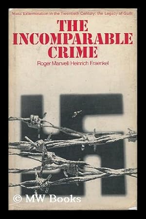 Seller image for The Incomparable Crime; Mass Extermination in the Twentieth Century: the Legacy of Guilt [By] Roger Manvell and Heinrich Fraenkel for sale by MW Books