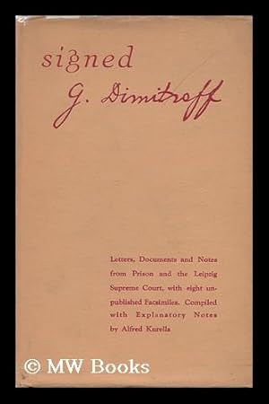 Seller image for Signed G. Dimitroff; Letters Documents and Notes from Prison and the Leipzig Supreme Court, with Eight Unpublished Facsimiles. . .compiled with Explanatory Notes by Alfred Kurella for sale by MW Books