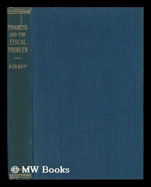 Seller image for Progress and the Fiscal Problem, by Thomas Kirkup for sale by MW Books