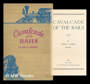 Seller image for Cavalcade of the Rails / Frank P. Morse for sale by MW Books