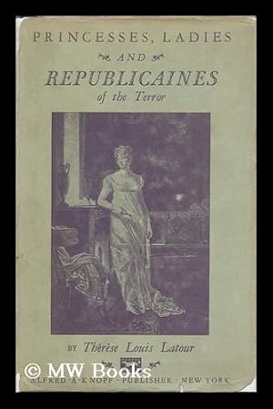 Seller image for Princesses, Ladies & Republicaines of the Terror, by Terese Louis Latour for sale by MW Books