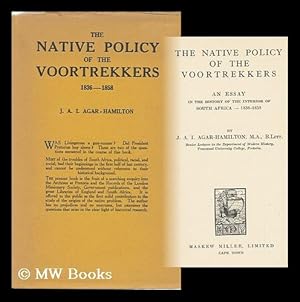 Bild des Verkufers fr The Native Policy of the Voortrekkers, an Essay in the History of the Interior of South Africa, 1836-1858, by J. A. I. Agar-Hamilton . zum Verkauf von MW Books