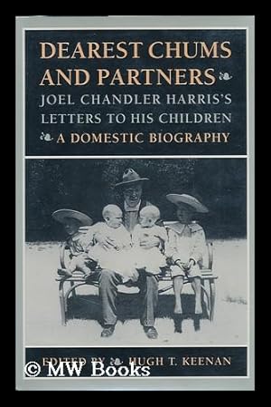 Bild des Verkufers fr Dearest Chums and Partners : Joel Chandler Harris's Letters to His Children : a Domestic Biography / Edited by Hugh T. Keenan zum Verkauf von MW Books Ltd.