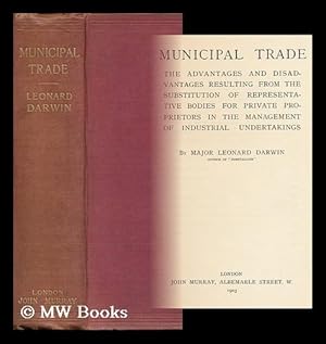 Image du vendeur pour Municipal Trade; the Advantages and Disadvantages Resulting from the Substitution of Representative Bodies for Private Proprietors in the Management of Industrial Undertakings mis en vente par MW Books