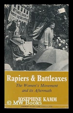 Bild des Verkufers fr Rapiers and Battleaxes : the Women's Movement and its Aftermath / Josephine Kamm ; Foreword by Mary Stocks (Baroness Stocks) zum Verkauf von MW Books Ltd.