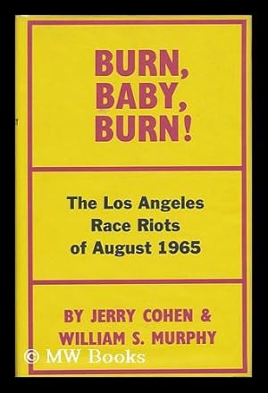 Immagine del venditore per Burn, Baby, Burn! The Los Angeles Race Riot, August, 1965, by Jerry Cohen and William S. Murphy. Introd. by Robert Kirsch venduto da MW Books Ltd.