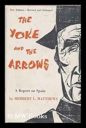 Seller image for The Yoke and the Arrows : a Report on Spain . / Herbert L. Matthews for sale by MW Books Ltd.