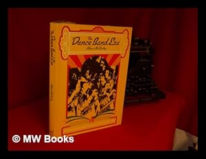 Imagen del vendedor de The Dance Band Era; the Dancing Decades from Ragtime to Swing: 1910-1950 [By] Albert McCarthy a la venta por MW Books Ltd.