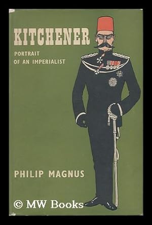 Image du vendeur pour Kitchener: Portrait of an Imperialist [By] Philip Magnus mis en vente par MW Books Ltd.
