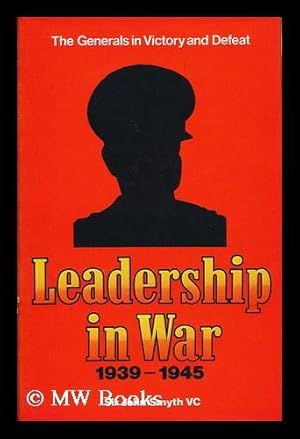 Image du vendeur pour Leadership in War, 1939-1945; the Generals in Victory and Defeat [By] Sir John Smyth mis en vente par MW Books Ltd.