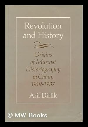 Bild des Verkufers fr Revolution and History : the Origins of Marxist Historiography in China, 1919-1937 / Arif Dirlik zum Verkauf von MW Books Ltd.