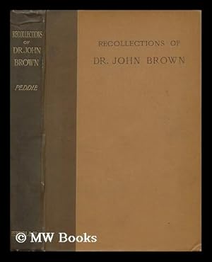 Image du vendeur pour Recollections of Doctor John Brown, Author of Rab and His Friends, Etc. , with a Selection from His Correspondence / by Alexander Peddie mis en vente par MW Books Ltd.