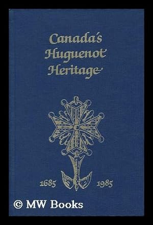 Seller image for Canada's Huguenot Heritage, 1685-1985 : Proceedings of Commemorations Held in Canada During 1985 of the Tercentenary of the Revocation of the Edict of Nantes / Editor, Michael Harrison for sale by MW Books Ltd.