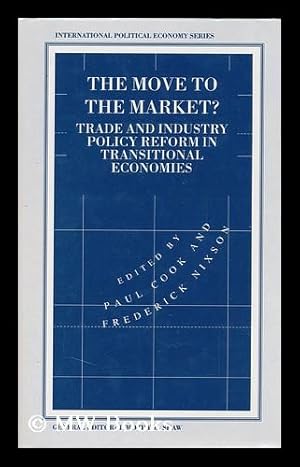 Seller image for The Move to the Market? : Trade and Industry Policy Reform in Transitional Economies / Edited by Paul Cook and Frederick Nixson for sale by MW Books Ltd.