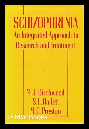 Seller image for Schizophrenia : an Integrated Approach to Research and Treatment / M. J. Birchwood, S. E. Hallett, M. C. Preston for sale by MW Books Ltd.