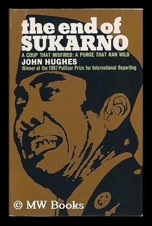 Seller image for The End of Sukarno: a Coup That Misfired: a Purge That Ran Wild for sale by MW Books Ltd.
