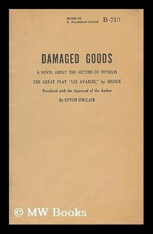 Seller image for Damaged Goods; a Novel about the Victims of Syphilis: the Great Play "Les Avaries, " by Brieux Novelized with the Approval of the Author, by Upton Sinclair for sale by MW Books Ltd.