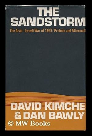 Imagen del vendedor de The Sandstorm: the Arab-Israeli War of June 1967: Prelude and Aftermath [By] David Kimche and Dan Bawley a la venta por MW Books Ltd.