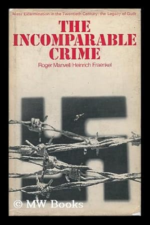 Seller image for The Incomparable Crime; Mass Extermination in the Twentieth Century: the Legacy of Guilt [By] Roger Manvell and Heinrich Fraenkel for sale by MW Books Ltd.