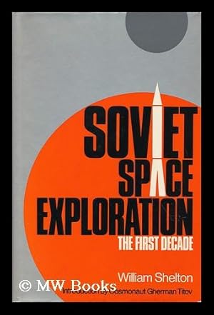 Imagen del vendedor de Soviet Space Exploration: the First Decade, by William Shelton; Introduction by Gherman Titov a la venta por MW Books Ltd.