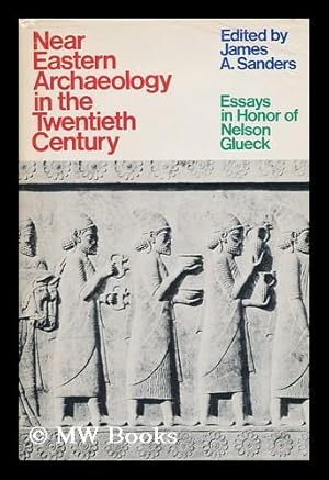 Image du vendeur pour Near Eastern Archaeology in the Twentieth Century; Essays in Honor of Nelson Glueck. Edited by James A. Sanders mis en vente par MW Books Ltd.