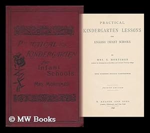 Seller image for Practical Kindergarten Lessons for English Infant Schools / by Mrs. E. Mortimer, Lecturer on Kindergarten At the Home and Colonial Training College for sale by MW Books Ltd.