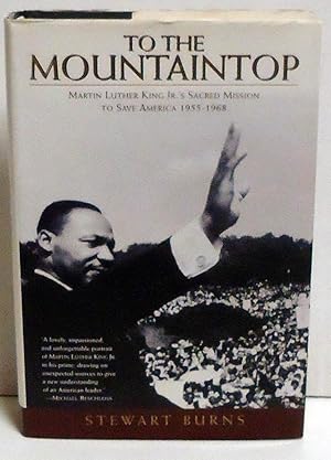 To the Mountaintop: Martin Luther King Jr.'s Sacred Mission to Save America 1955-1968