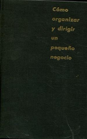 COMO ORGANIZAR Y DIRIGIR UN PEQUEÑO NEGOCIO.