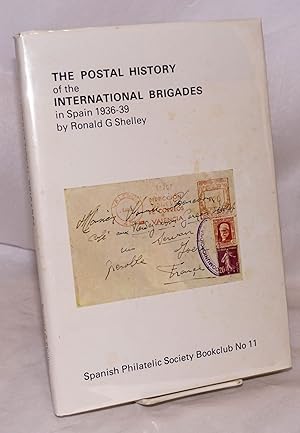 Bild des Verkufers fr The postal history of the International Brigades in Spain, 1936 to 1939 zum Verkauf von Bolerium Books Inc.