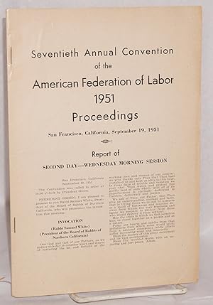 Imagen del vendedor de Seventieth Annual Convention of the American Federation of Labor, 1951: Proceedings. San Francisco, California, September 19, 1951. Report of second day - Wednesday morning session a la venta por Bolerium Books Inc.