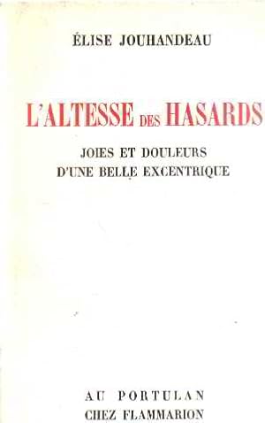 Seller image for L'altesse des hasards / joies et douleurs d'une belle exentrique / EO numerote for sale by librairie philippe arnaiz