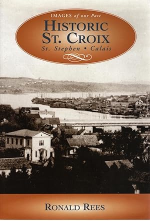 Imagen del vendedor de Historic St. Croix : St. Stephen - Calais a la venta por Delph Books PBFA Member