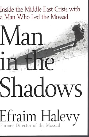 Man in the Shadows Inside the Middle East Crisis with a Man Who Led the Mossad