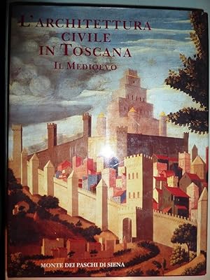 " L'Architettura civile in Toscana. Il Medioevo. A cura di Amerigo Restucci. Testi di Duccio Bale...