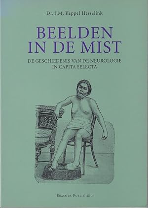 Beelden in de mist. De geschiedenis van de neurologie in capita selecta.