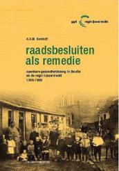 Raadsbesluiten als remedie. Openbare gezondheidszorg in Zwolle en de regio IJssel-Vecht 1900-1995.