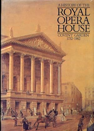 Image du vendeur pour A HISTORY OF THE ROYAL OPERA HOUSE COVENT GARDEN 1732-1982 mis en vente par Roger Godden