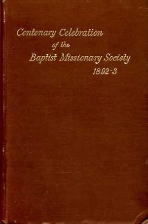 Imagen del vendedor de THE CENTENARY CELEBRATION OF THE BAPTIST MISSIONARY SOCIETY, 1892-3. Reports of the commemoration services held at Nottingham, Leicester, Kettering, London & Northampton and list of contributions to thanksgiving fund a la venta por Pendleburys - the bookshop in the hills