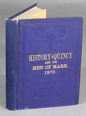 Seller image for History of Quincy, and its men of mark, or facts and figures exhibiting its advantages and resources, manufactures and commerce for sale by Rulon-Miller Books (ABAA / ILAB)