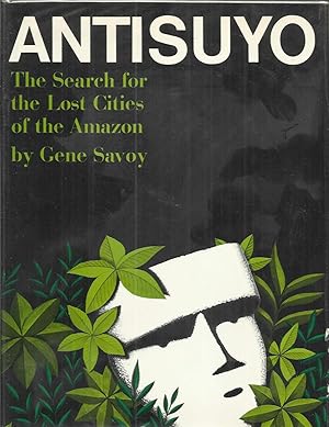 ANTISUYO; The Search For The Lost Cities Of The Amazon.