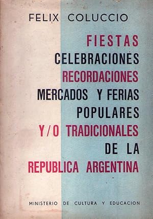 Seller image for FIESTAS, CELEBRACIONES, RECORDACIONES, MERCADOS Y FERIAS POPULARES Y/O TRADICIONALES DE LA REPUBLICA ARGENTINA for sale by Buenos Aires Libros