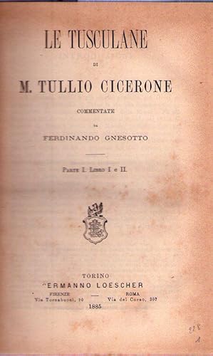 LE TUSCULANE. Commentate da Ferdinando Gnesotto. Parte I. Libro I e II/Parte II. Libro III, IV e V