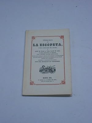 Imagen del vendedor de TESORO DE LA ESCOPETA, Y DEMS PERTRECHOS DEL CAZADOR o arte de tirar a toda clase de caza y guia prctica y segura para obtener resultados. Edicin facsmil de la de 1864. a la venta por Librera J. Cintas