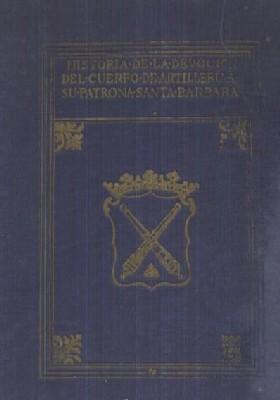 HISTORIA DE LA DEVOCION DEL CUERPO DE ARTILLERIA A SU PATRONA STA. BARBARA