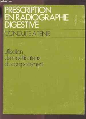 Image du vendeur pour PRESCRIPTION EN RADIOGRAPHE DIGESTIVE - CONDUITE A TENIR - UTILISATION DE MODIFICATEURS DU COMPORTEMENT. mis en vente par Le-Livre