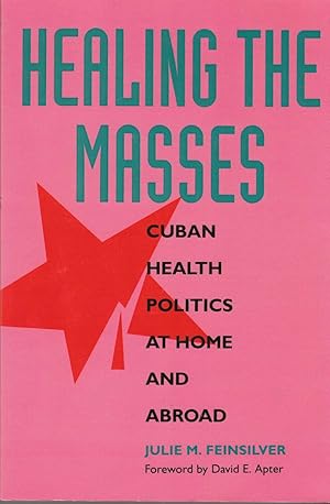 Image du vendeur pour Healing the Masses Cuban Health Politics At Home and Abroad mis en vente par Riverwash Books (IOBA)